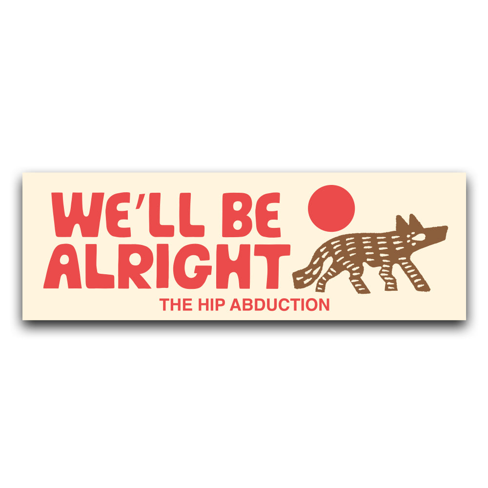 We'll Be Alright Bumper Sticker