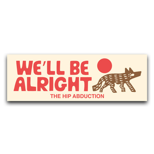 We'll Be Alright Bumper Sticker